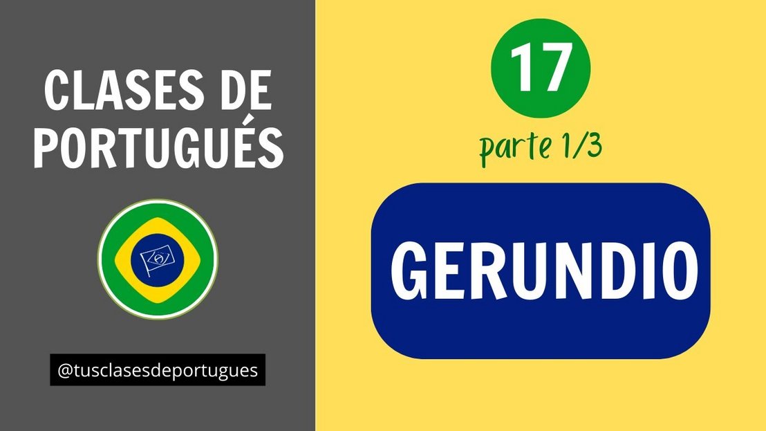 Clases de Portugués - Clase 17.1 - GERUNDIO - NIVEL BÁSICO A2