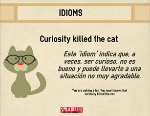 Significado del idiom 'Curiosity killed the cat'