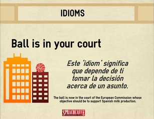 Significado del idiom 'Ball is in your court'